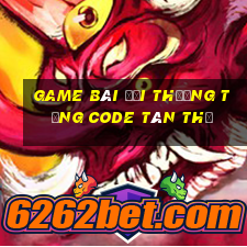 game bài đổi thưởng tặng code tân thủ