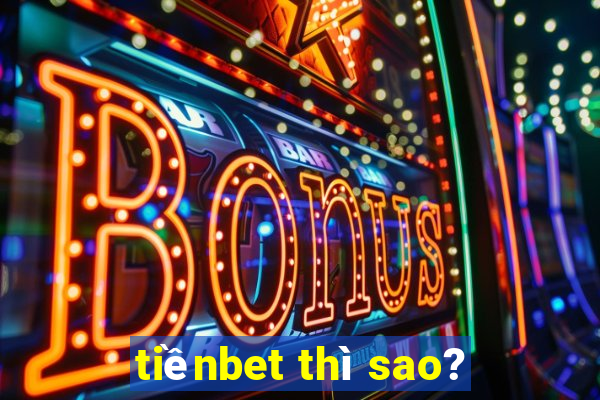 tiềnbet thì sao?