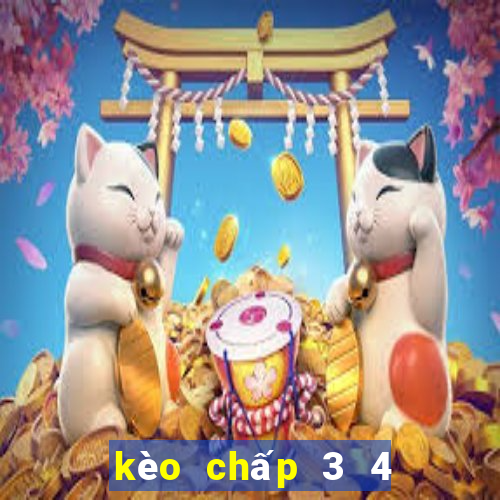 kèo chấp 3 4 là bao nhiêu