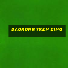 daorong tren zing