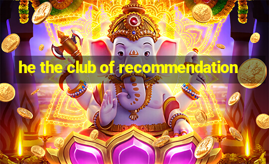 he the club of recommendation