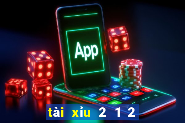 tài xỉu 2 1 2 là sao