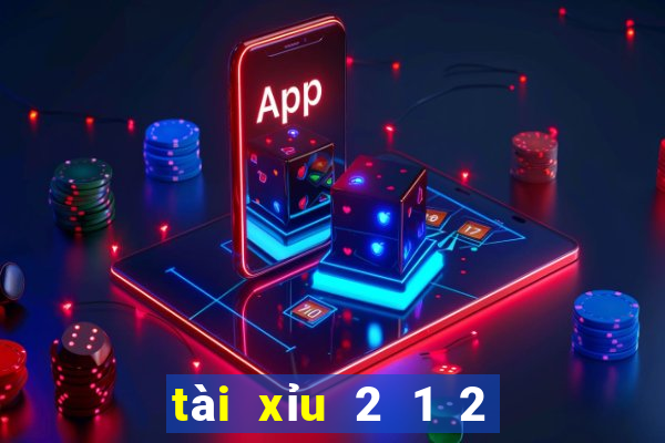 tài xỉu 2 1 2 là sao