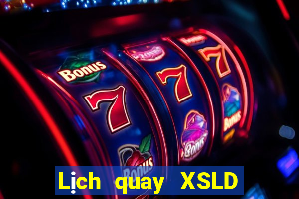 Lịch quay XSLD ngày 6