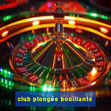 club plongée bouillante