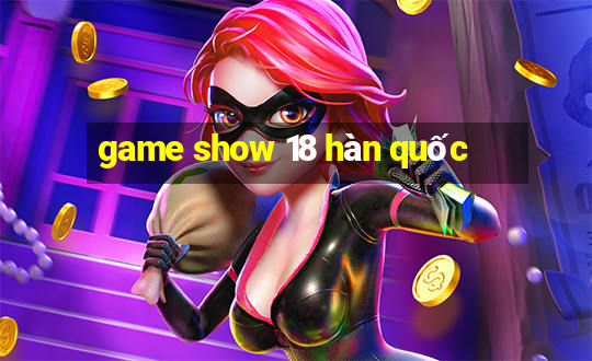 game show 18 hàn quốc