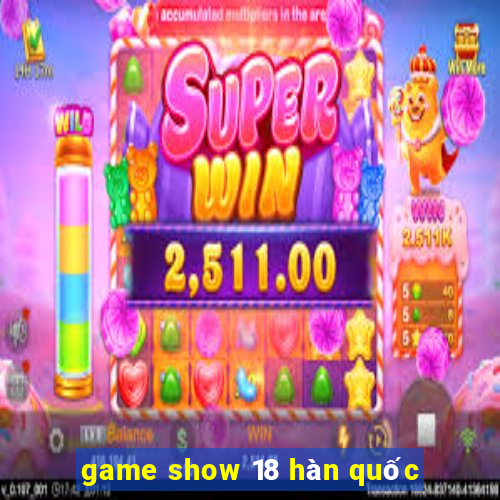 game show 18 hàn quốc