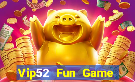 Vip52 Fun Game Bài Online Miễn Phí