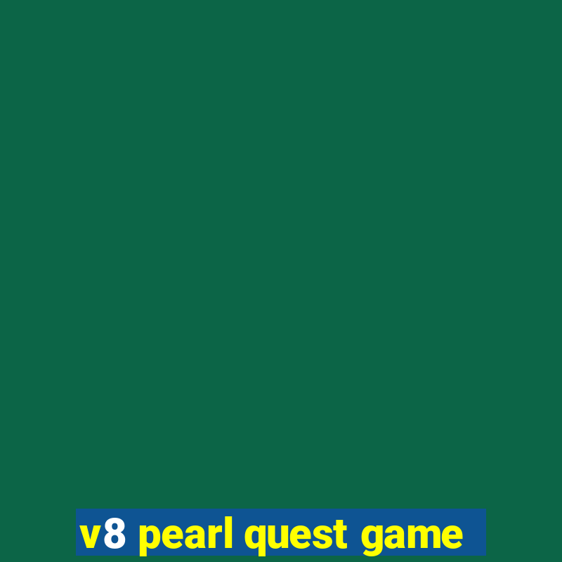 v8 pearl quest game