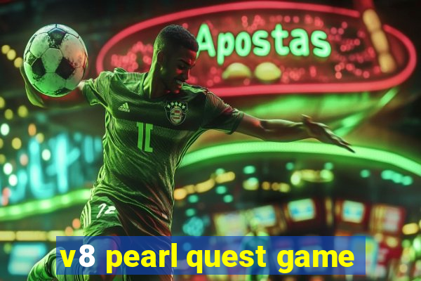 v8 pearl quest game