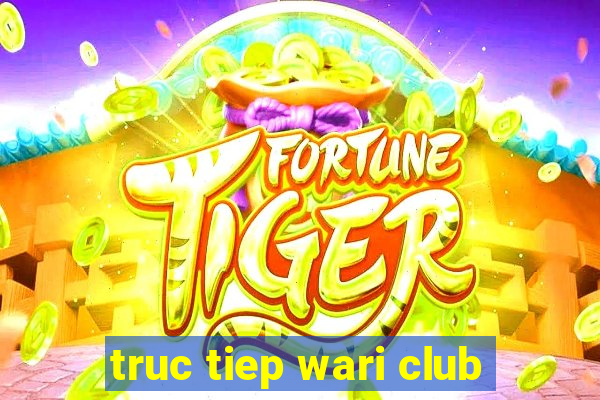 truc tiep wari club