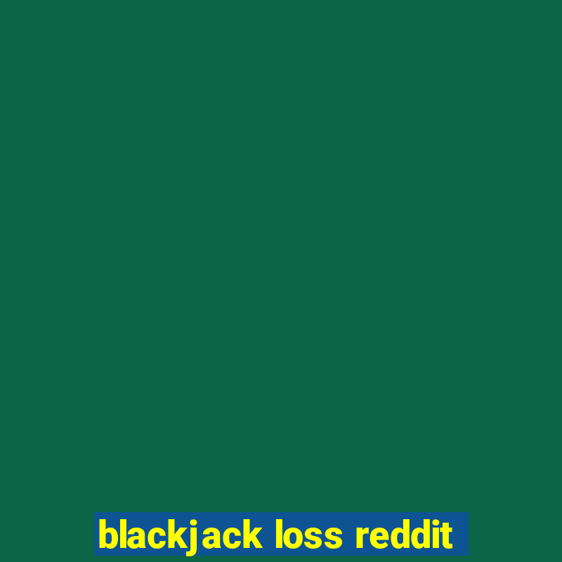 blackjack loss reddit