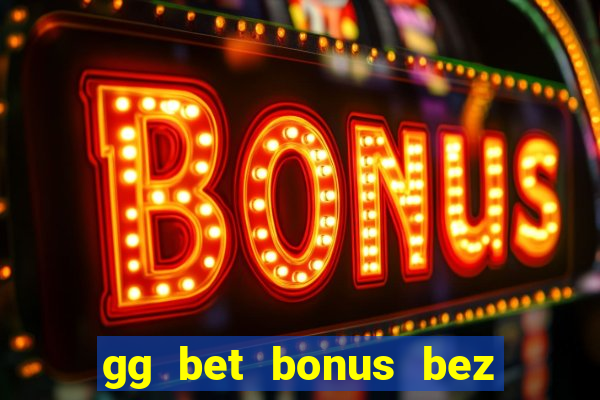 gg bet bonus bez depozytu kod