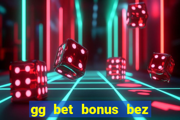 gg bet bonus bez depozytu kod