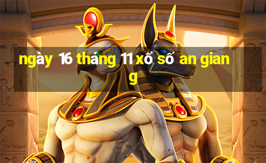 ngày 16 tháng 11 xổ số an giang