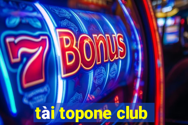 tài topone club