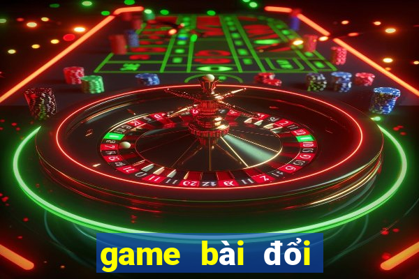 game bài đổi thưởng uy tín nhất hiện nay 2019