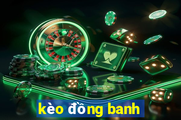 kèo đồng banh