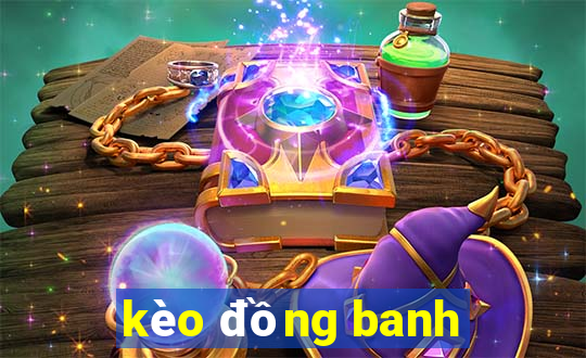 kèo đồng banh