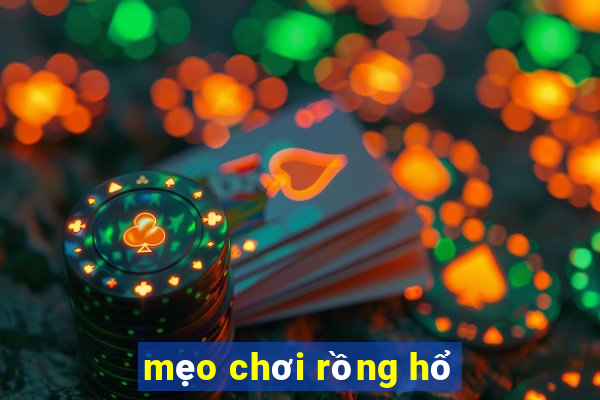 mẹo chơi rồng hổ