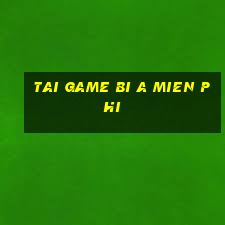 tai game bi a mien phi