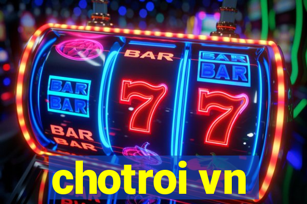 chotroi vn