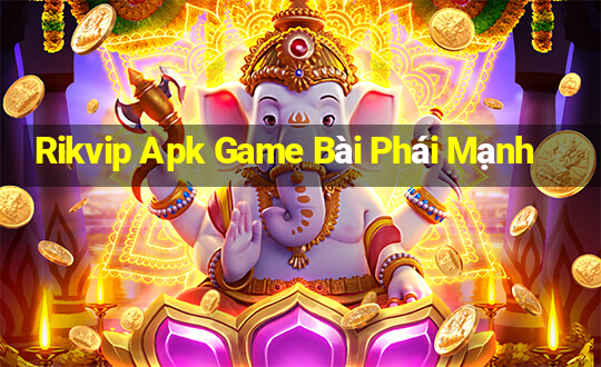 Rikvip Apk Game Bài Phái Mạnh