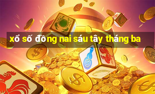 xổ số đồng nai sáu tây tháng ba