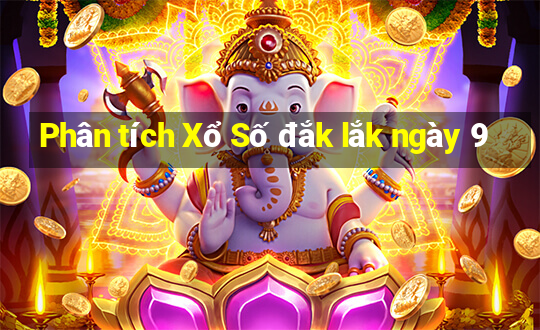 Phân tích Xổ Số đắk lắk ngày 9