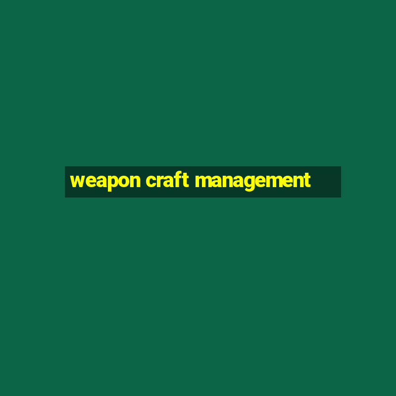 weapon craft management