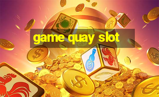 game quay slot