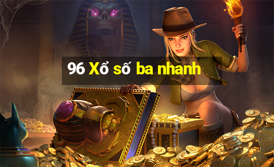 96 Xổ số ba nhanh