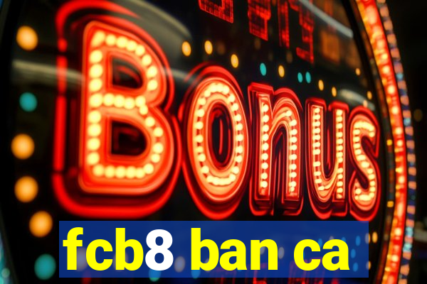 fcb8 ban ca