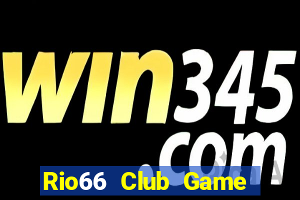 Rio66 Club Game Bài Đổi Thưởng Uy Tín