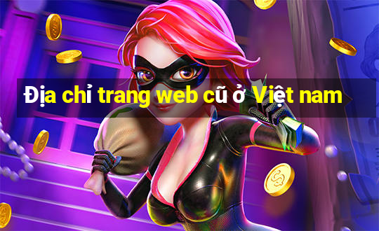 Địa chỉ trang web cũ ở Việt nam