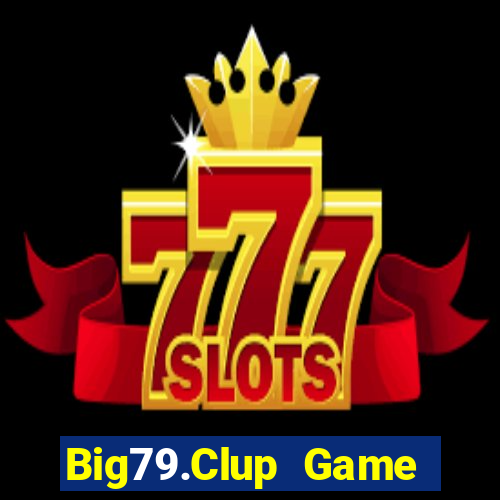 Big79.Clup Game Bài Uy Tín Nhất 2022