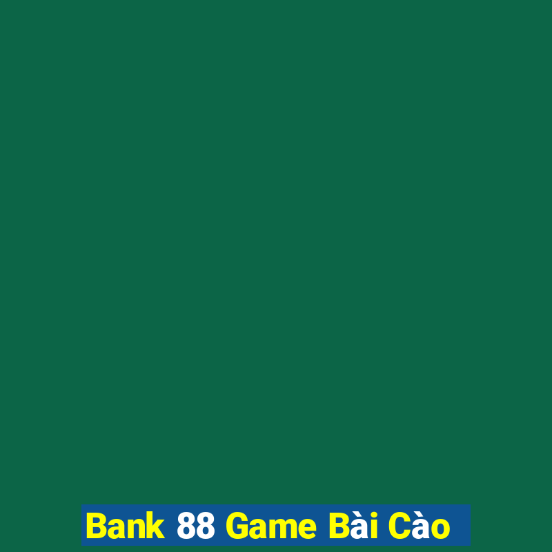 Bank 88 Game Bài Cào