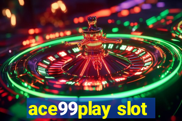 ace99play slot