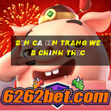 Bắn cá đến trang web chính thức