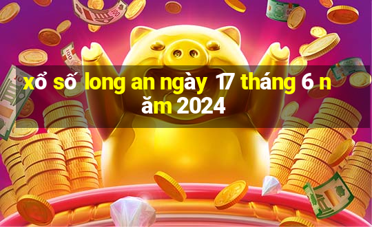 xổ số long an ngày 17 tháng 6 năm 2024