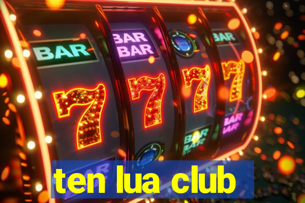 ten lua club