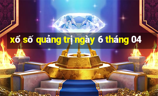 xổ số quảng trị ngày 6 tháng 04