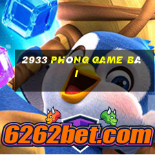 2933 Phòng game bài