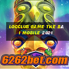 Locclub Game The Bài Mobile 2021