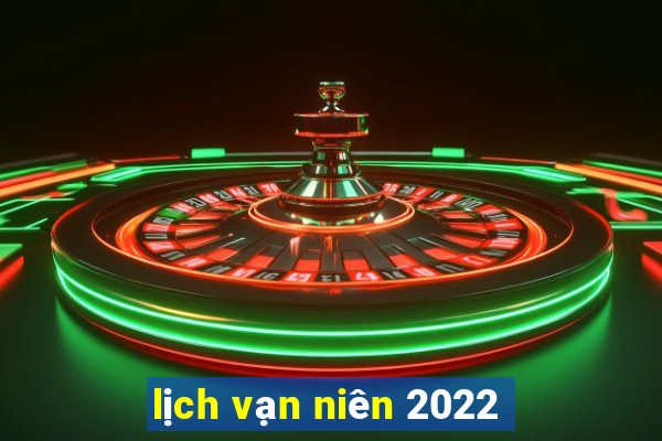 lịch vạn niên 2022