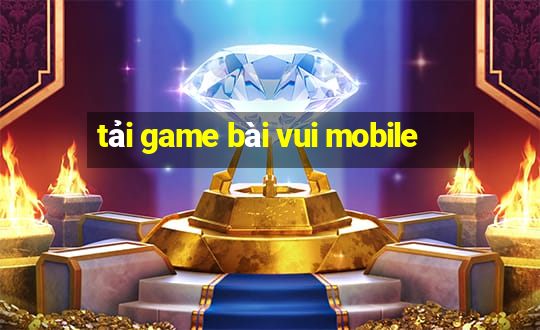 tải game bài vui mobile