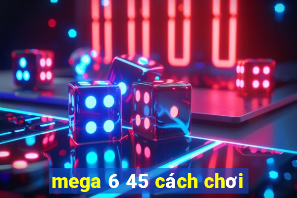 mega 6 45 cách chơi