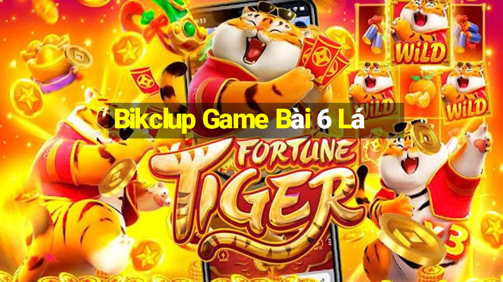 Bikclup Game Bài 6 Lá