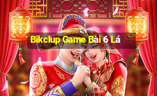 Bikclup Game Bài 6 Lá