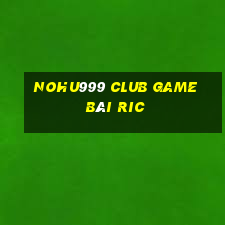 Nohu999 Club Game Bài Ric